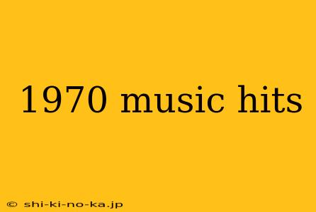 1970 music hits