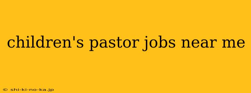 children's pastor jobs near me