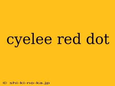 cyelee red dot