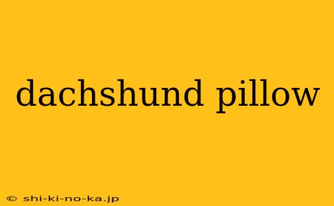 dachshund pillow