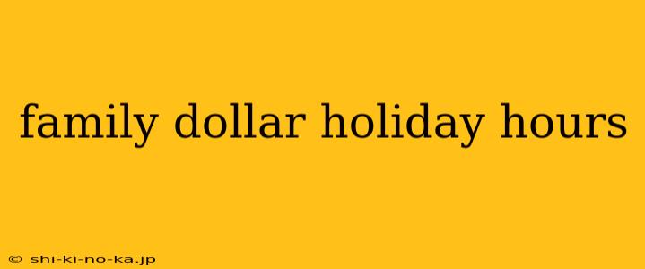 family dollar holiday hours