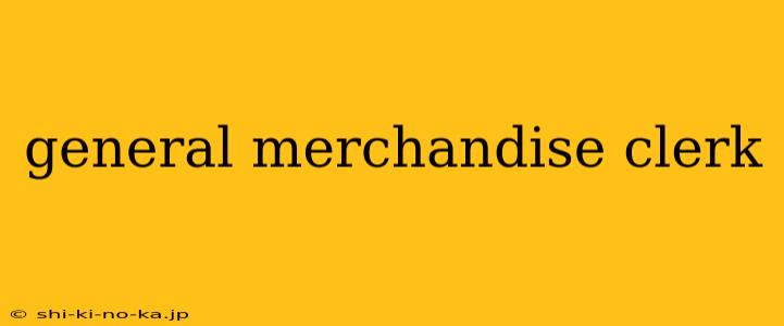 general merchandise clerk