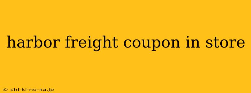 harbor freight coupon in store