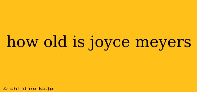 how old is joyce meyers