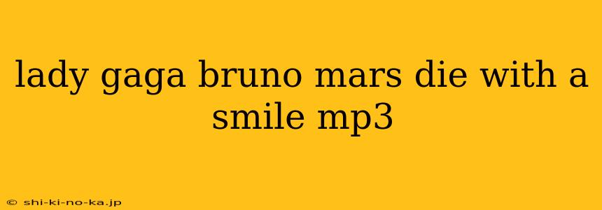 lady gaga bruno mars die with a smile mp3