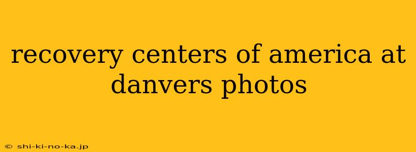 recovery centers of america at danvers photos