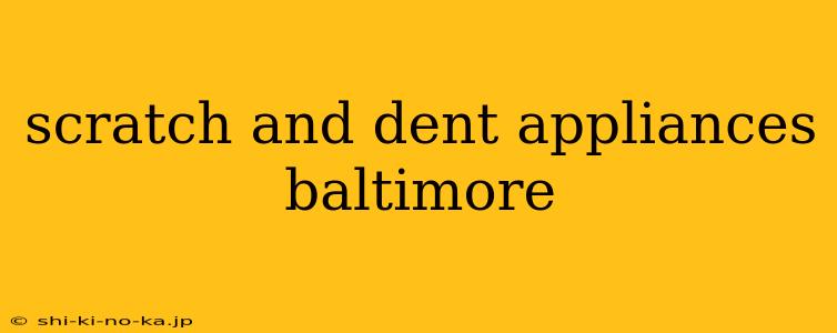 scratch and dent appliances baltimore