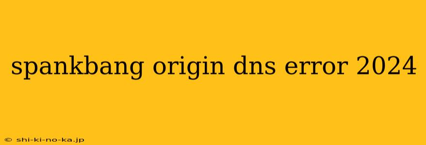 spankbang origin dns error 2024