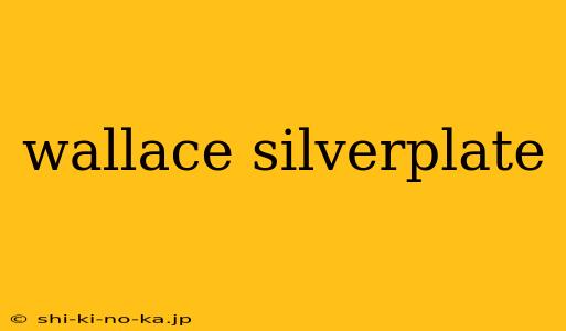 wallace silverplate