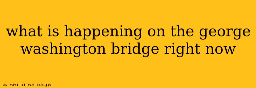 what is happening on the george washington bridge right now